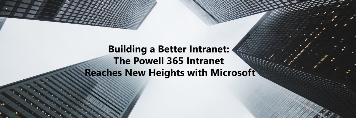 Building a Better Intranet: Powell 365 Intranet Reaches New Heights with Microsoft Corp.